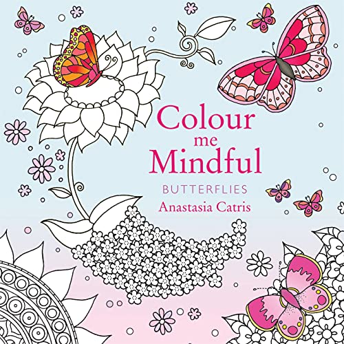 Stock image for Colour Me Mindful: Butterflies: How to keep calm if you're stuck indoors for sale by WorldofBooks