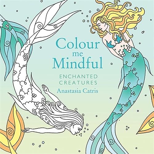 Stock image for Colour Me Mindful: Enchanted Creatures: How to keep calm if you're stuck indoors for sale by WorldofBooks