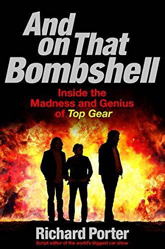 9781409164739: And On That Bombshell: Inside the Madness and Genius of TOP GEAR