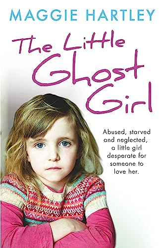 9781409165385: The Little Ghost Girl: Abused Starved and Neglected. A Little Girl Desperate for Someone to Love Her