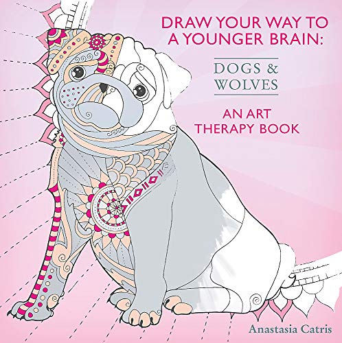 Stock image for Draw Your Way to a Younger Brain: Dogs: An Art Therapy Book - Perfect when you're stuck indoors for sale by WorldofBooks