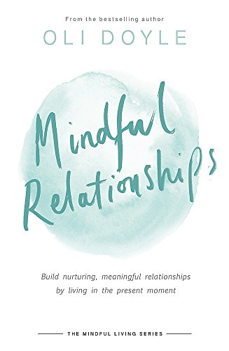 Stock image for Mindful Relationships: Build Nurturing, Meaningful Relationships by Living in the Present Moment for sale by ThriftBooks-Atlanta