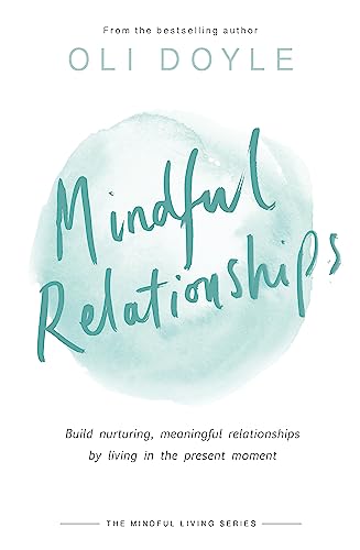 Imagen de archivo de Mindful Relationships: Build nurturing, meaningful relationships by living in the present moment (Mindful Living Series) a la venta por Bookoutlet1