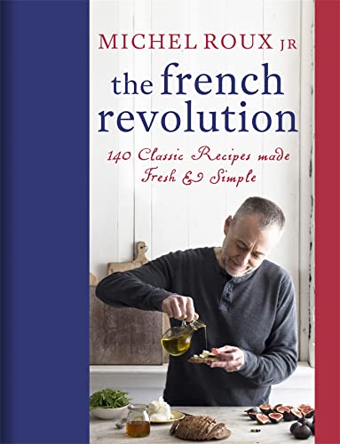 Imagen de archivo de The French Revolution: 140 Classic Recipes made Fresh & Simple a la venta por WorldofBooks