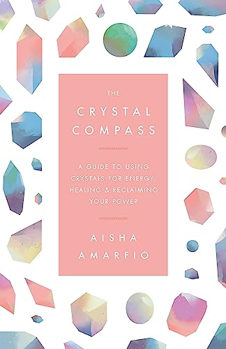 Beispielbild fr The Crystal Compass: A guide to using crystals for energy, healing and reclaiming your power zum Verkauf von WorldofBooks