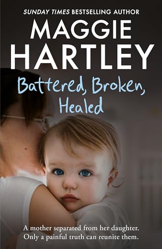 Stock image for Battered, Broken, Healed: A mother separated from her daughter. Only a painful truth can bring them back together (A Maggie Hartley Foster Carer Story) for sale by SecondSale