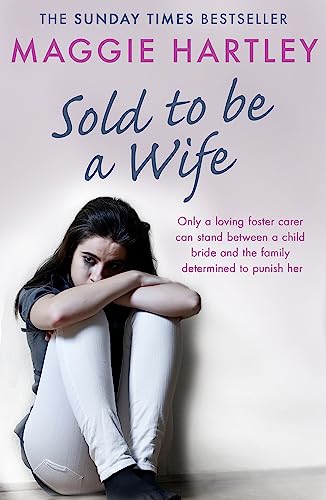 Stock image for Sold To Be A Wife: Only a determined foster carer can stop a terrified girl from becoming a child bride (A Maggie Hartley Foster Carer Story) for sale by SecondSale
