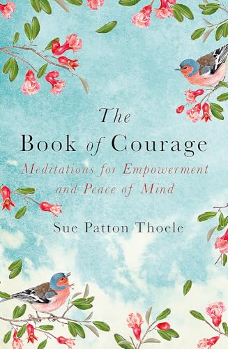 9781409177838: The Book of Courage: Meditations to Empowerment and Peace of Mind