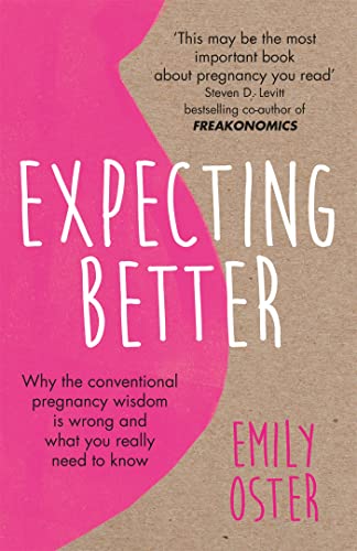 Stock image for Expecting Better: Why the Conventional Pregnancy Wisdom is Wrong and What You Really Need to Know for sale by WorldofBooks