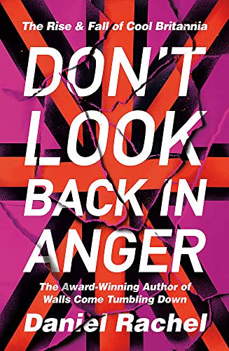Stock image for Don't Look Back in Anger: The Rise and Fall of Cool Britannia, Told By Those Who Where There for sale by WorldofBooks