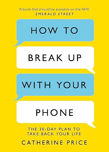 9781409182900: How to Break Up With Your Phone: The 30-Day Plan to Take Back Your Life