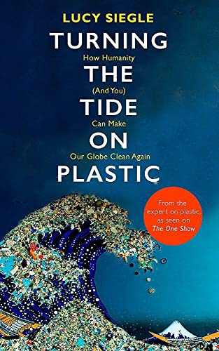 Imagen de archivo de Turning the Tide on Plastic: How Humanity (And You) Can Make Our Globe Clean Again a la venta por SecondSale