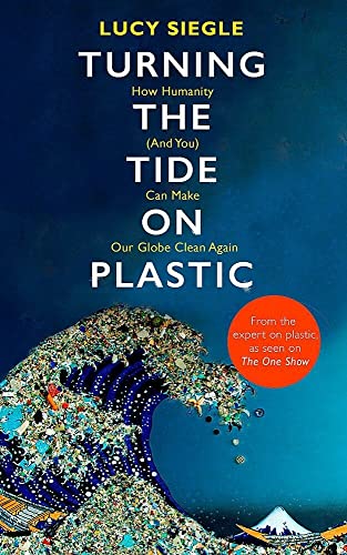 9781409182986: Turning the Tide on Plastic: How Humanity (And You) Can Make Our Globe Clean Again
