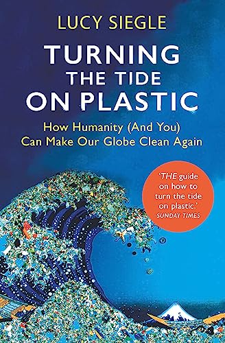 Imagen de archivo de Turning the Tide on Plastic: How Humanity (And You) Can Make Our Globe Clean Again a la venta por SecondSale