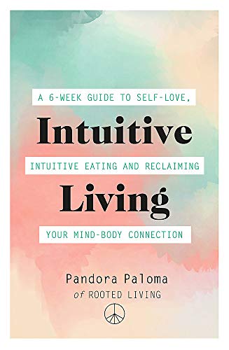 Beispielbild fr Intuitive Living: A 6-week guide to self-love, intuitive eating and reclaiming your mind-body connection zum Verkauf von WorldofBooks