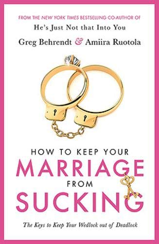 9781409187516: How To Keep Your Marriage From Sucking: The keys to keep your wedlock out of deadlock