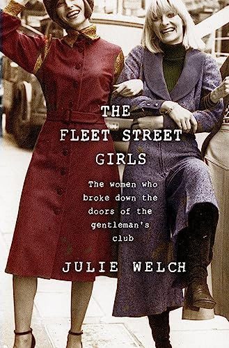 Beispielbild fr The Fleet Street Girls: The women who broke down the doors of the gentlemen's club zum Verkauf von WorldofBooks