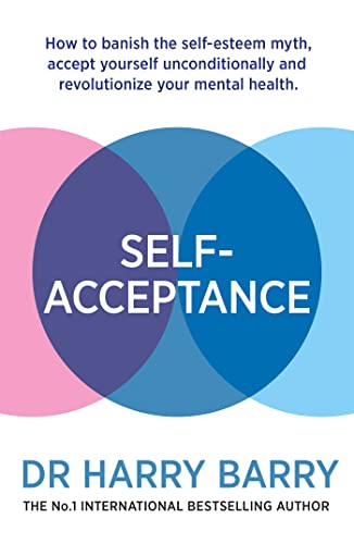 9781409188551: Self–Acceptance: How to banish the self-esteem myth, accept yourself unconditionally and revolutionise your mental health