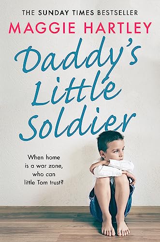 Stock image for Daddy's Little Soldier: When home is a war zone, who can little Tom trust? (A Maggie Hartley Foster Carer Story) for sale by WorldofBooks