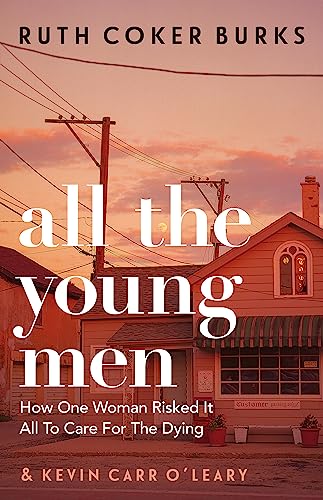 9781409189121: All the Young Men: How One Woman Risked It All To Care For The Dying