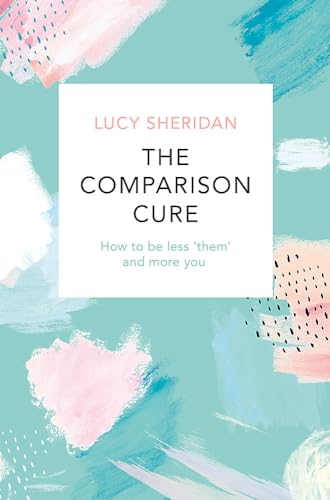 Stock image for The Comparison Cure: How to be less them and more you for sale by AwesomeBooks