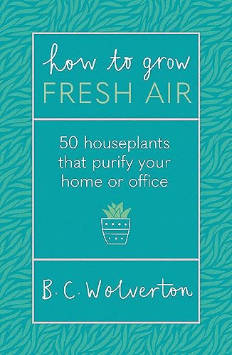 9781409191667: How To Grow Fresh Air: 50 Houseplants To Purify Your Home Or Office