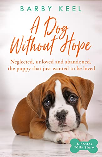 Imagen de archivo de A Dog Without Hope: Neglected, unloved and abandoned, the puppy that just wanted to be loved (A Foster Tails Story) a la venta por WorldofBooks