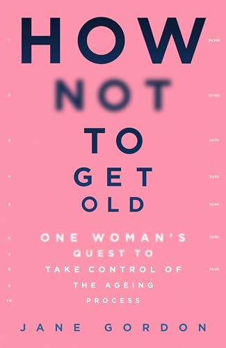 Stock image for How Not To Get Old: One Womans Quest to Take Control of the Ageing Process for sale by Bookoutlet1