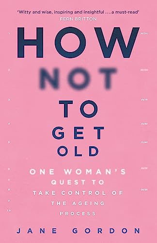 Beispielbild fr How Not To Get Old: One Woman's Quest to Take Control of the Ageing Process zum Verkauf von WorldofBooks
