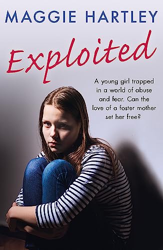 9781409197461: Exploited: The heartbreaking true story of a teenage girl trapped in a world of abuse and violence (A Maggie Hartley Foster Carer Story)