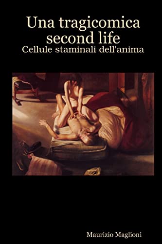 Stock image for Una Tragicomica Second Life - Cellule staminali dell'anima for sale by Chiron Media