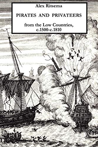 Stock image for Pirates and Privateers from the Low Countries, c.1500-c.1810 for sale by Books Unplugged