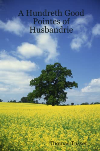 Stock image for A Hundreth Good Pointes of Husbandrie for sale by Revaluation Books