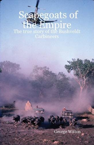 Imagen de archivo de Scapegoats of the Empire: The True Story of the Bushveldt Carbineers a la venta por SecondSale