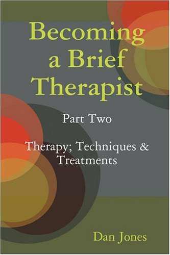 Becoming a Brief Therapist: Part Two Therapy; Techniques & Treatments (9781409223627) by Dan Jones