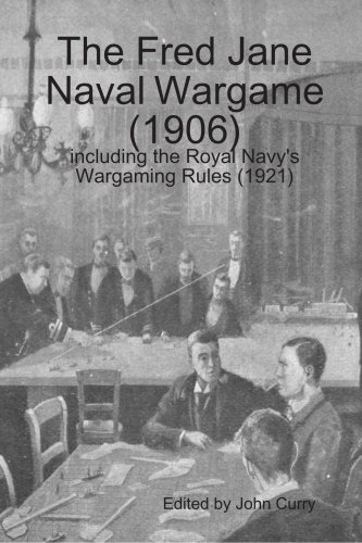 The Fred Jane Naval Wargame (1906) including the Royal Navy's Wargaming Rules (1921) (9781409225782) by John Curry