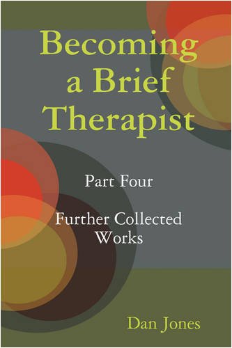 Becoming a Brief Therapist: Part Four Further Collected Works (9781409227922) by Dan Jones