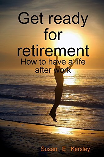 9781409246008: Get ready for retirement - How to have a life after work