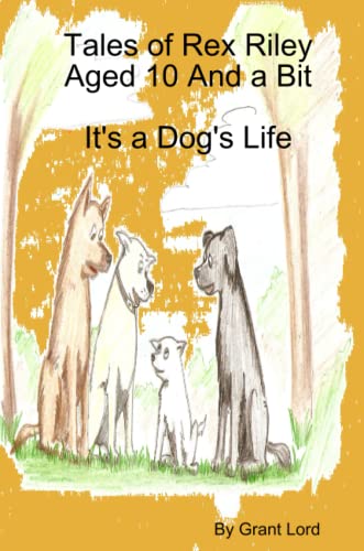 Beispielbild fr Tales of Rex Riley Aged 10 And a Bit, It's A Dog's Life zum Verkauf von Bahamut Media