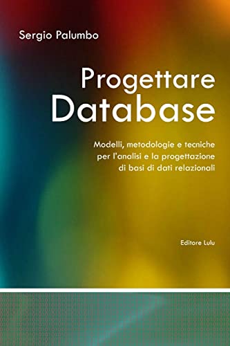 Progettare Database - Modelli, metodologie e tecniche per l'analisi e la progettazione di basi di dati relazionali (Italian Edition) (9781409248521) by Palumbo, Sergio