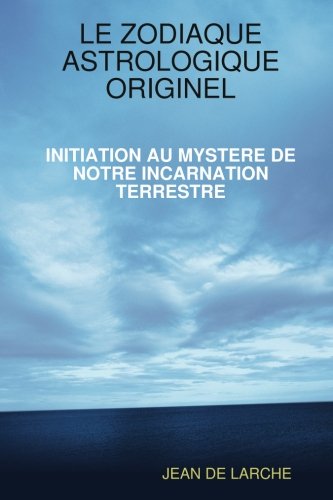 Imagen de archivo de LE ZODIAQUE ASTROLOGIQUE ORIGINEL (French Edition) a la venta por GF Books, Inc.