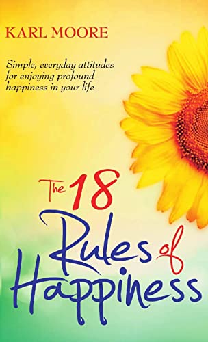 The 18 Rules of Happiness: How to Be Happy (9781409258667) by Moore, Karl
