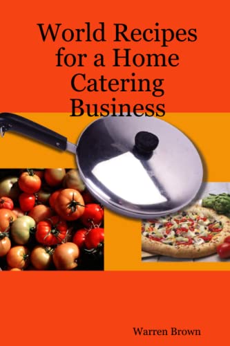 World Recipes for a Home Catering Business (9781409270744) by Brown, Mr. Warren