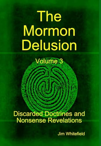 Beispielbild fr The Mormon Delusion. Volume 3. Discarded Doctrines and Nonsense Revelations. zum Verkauf von Lucky's Textbooks