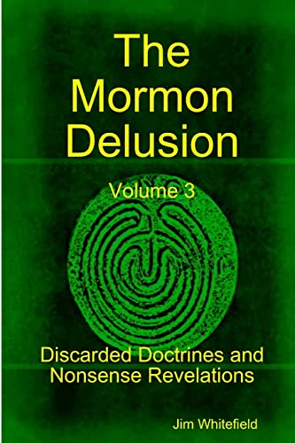 Beispielbild fr The Mormon Delusion. Volume 3. Discarded Doctrines and Nonsense Revelations.: Discarded Doctrines and Nonsense Revelations zum Verkauf von Books From California