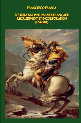 9781409294436: Les Italiens dans l'arme franaise: Recrutement et incorporation (1796-1814)