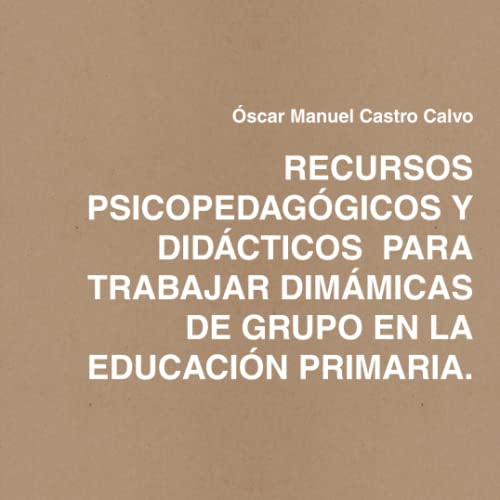 Beispielbild fr RECURSOS PSICOPEDAGGICOS Y DIDCTICOS PARA TRABAJAR DIMMICAS DE GRUPO EN LA EDUCACIN PRIMARIA. (Spanish Edition) zum Verkauf von Revaluation Books