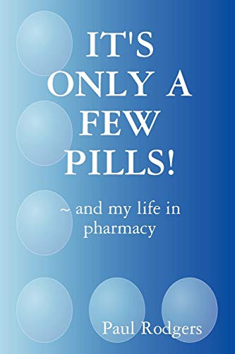 Stock image for IT'S ONLY A FEW PILLS! ~ and my life in pharmacy for sale by WorldofBooks