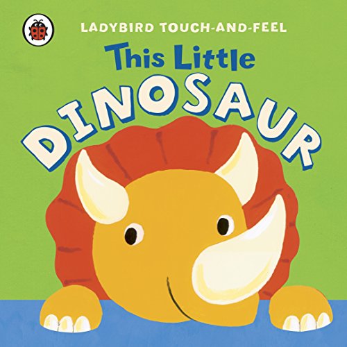 Stock image for Ladybird Touch And Feel This Little Dinosaur for sale by MusicMagpie