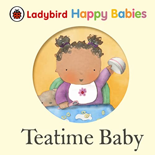 Stock image for Ladybird Happy Babies Books: Teatime Baby for sale by WorldofBooks